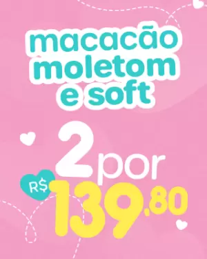 2 Macacões Soft ou Moletom por 139,80